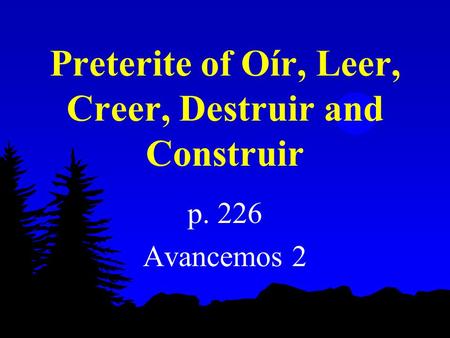 Preterite of Oír, Leer, Creer, Destruir and Construir