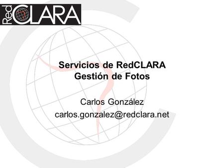 Servicios de RedCLARA Gestión de Fotos Carlos González