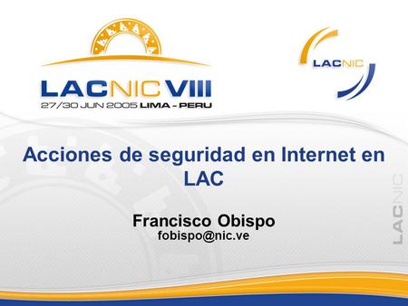 Acciones de seguridad en Internet en LAC Francisco Obispo