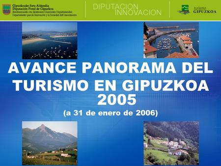 AVANCE PANORAMA DEL TURISMO EN GIPUZKOA 2005 (a 31 de enero de 2006)