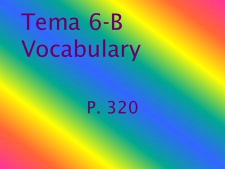 Tema 6-B Vocabulary P. 320 alquilar to rent la violencia violence.