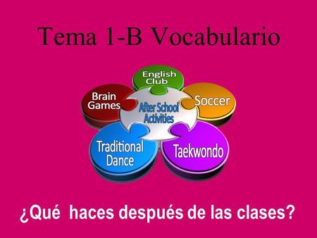 Tema 1-B Vocabulario ¿Qué haces después de las clases?