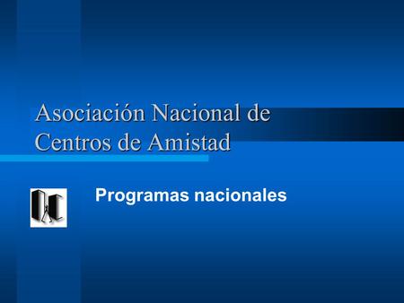 Asociación Nacional de Centros de Amistad Programas nacionales.