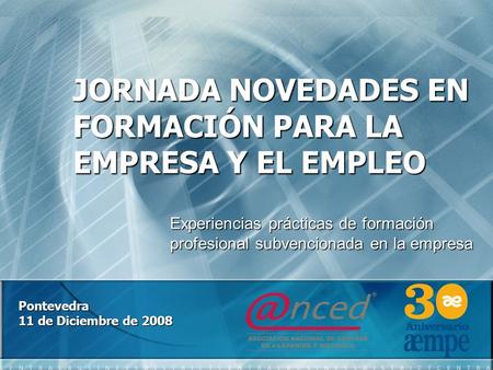 JORNADA NOVEDADES EN FORMACIÓN PARA LA EMPRESA Y EL EMPLEO Pontevedra 11 de Diciembre de 2008 Experiencias prácticas de formación profesional subvencionada.