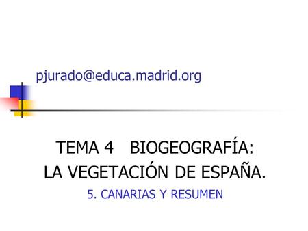 TEMA 4 BIOGEOGRAFÍA: LA VEGETACIÓN DE ESPAÑA. 5. CANARIAS Y RESUMEN
