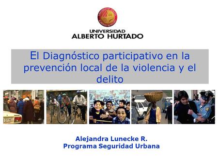 Alejandra Lunecke R. Programa Seguridad Urbana