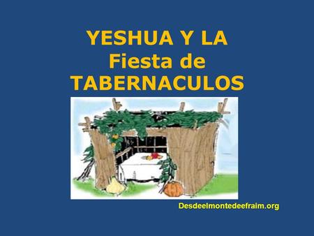 YESHUA Y LA Fiesta de TABERNACULOS Desdeelmontedeefraim.org.