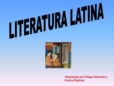 LITERATURA LATINA -Realizado por Diego Sánchez y Carlos Rabinal.