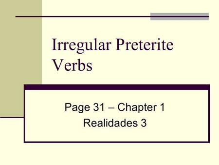 Irregular Preterite Verbs Page 31 – Chapter 1 Realidades 3.