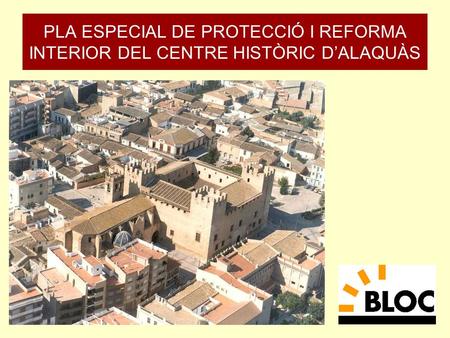 PLA ESPECIAL DE PROTECCIÓ I REFORMA INTERIOR DEL CENTRE HISTÒRIC DALAQUÀS.