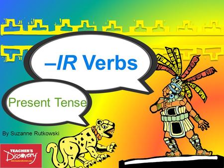–IR Verbs Present Tense By Suzanne Rutkowski.