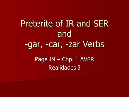 Preterite of IR and SER and -gar, -car, -zar Verbs
