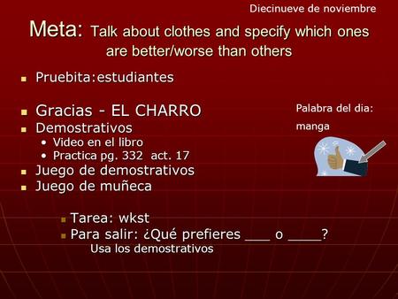 Meta: Talk about clothes and specify which ones are better/worse than others Pruebita:estudiantes Pruebita:estudiantes Gracias - EL CHARRO Gracias - EL.