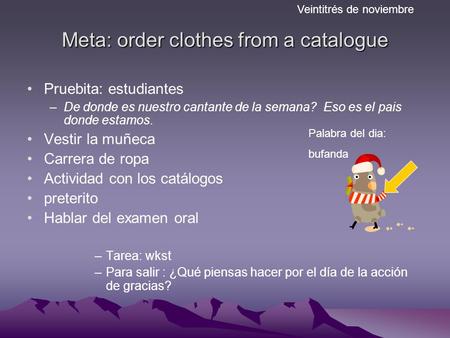 Meta: order clothes from a catalogue Pruebita: estudiantes –De donde es nuestro cantante de la semana? Eso es el pais donde estamos. Vestir la muñeca Carrera.