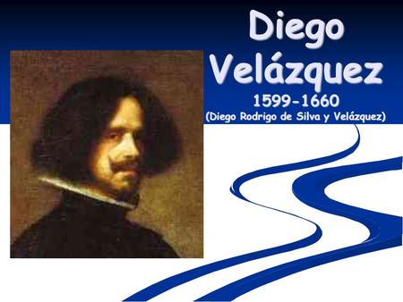 Diego Velázquez (Diego Rodrigo de Silva y Velázquez)
