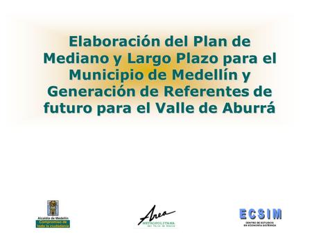 Elaboración del Plan de Mediano y Largo Plazo para el Municipio de Medellín y Generación de Referentes de futuro para el Valle de Aburrá.