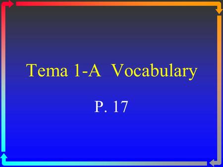 Tema 1-A Vocabulary P. 17 sacar una buena nota to make a good grade.