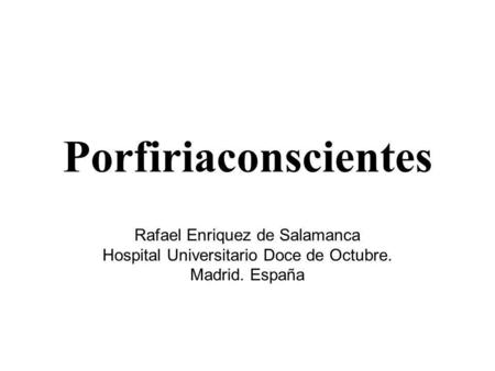 Porfiriaconscientes Rafael Enriquez de Salamanca