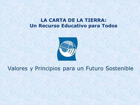 LA CARTA DE LA TIERRA: Un Recurso Educativo para Todos