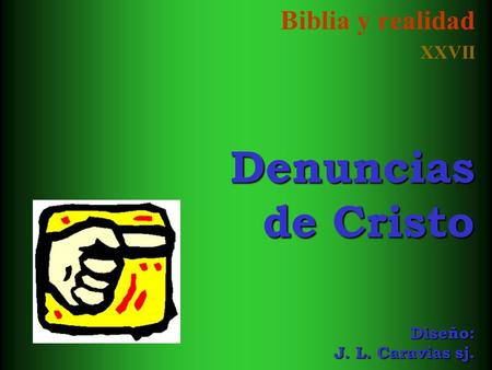 Biblia y realidad XXVII Denuncias de Cristo Diseño: J. L. Caravias sj.