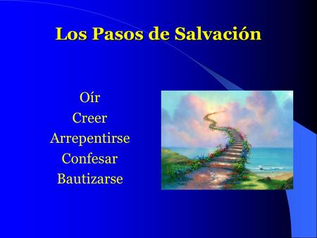 Los Pasos de Salvación Oír Creer Arrepentirse Confesar Bautizarse.