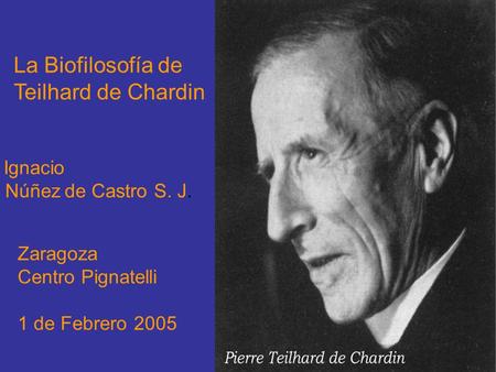 La Biofilosofía de Teilhard de Chardin Núñez de Castro S. J. Zaragoza
