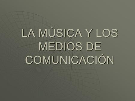 LA MÚSICA Y LOS MEDIOS DE COMUNICACIÓN