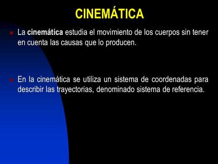 CINEMÁTICA La cinemática estudia el movimiento de los cuerpos sin tener en cuenta las causas que lo producen. En la cinemática se utiliza un sistema de.