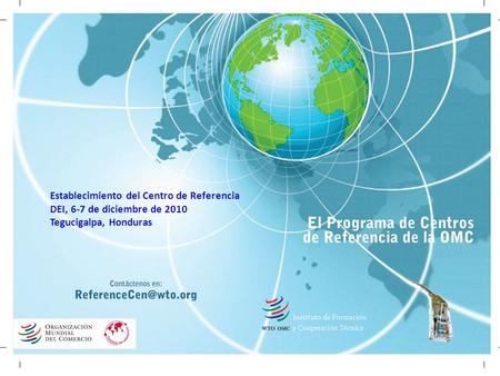 Establecimiento del Centro de Referencia DEI, 6-7 de diciembre de 2010 Tegucigalpa, Honduras Plan de Asistencia Técnica 2010-2011 WT/COMTD/W/170/Rev.1.