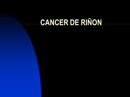 CANCER DE RIÑON.