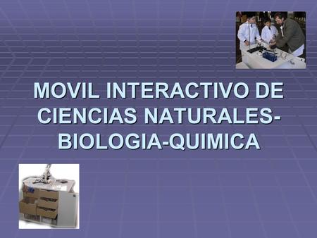 MOVIL INTERACTIVO DE CIENCIAS NATURALES-BIOLOGIA-QUIMICA