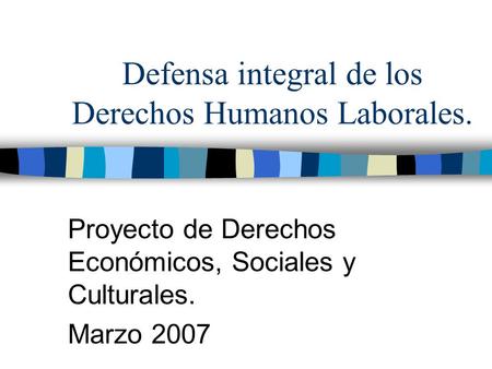 Defensa integral de los Derechos Humanos Laborales.