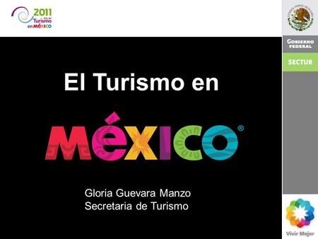 El Turismo en 2011 El turismo en México. Gloria Guevara Manzo