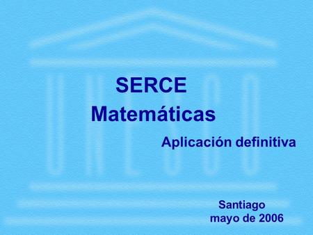 Matemáticas Santiago mayo de 2006 SERCE Aplicación definitiva.