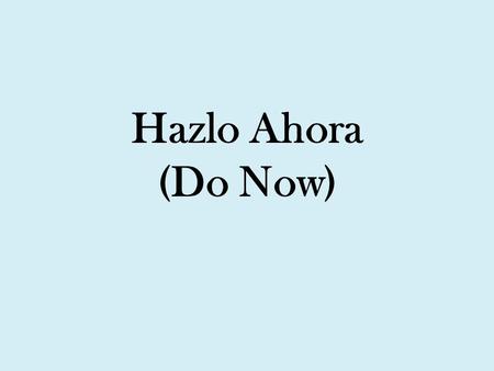 Hazlo Ahora (Do Now).