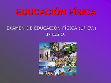 EDUCACIÓN FÍSICA EXAMEN DE EDUCACIÓN FÍSICA (1ª EV.) 3º E.S.O.