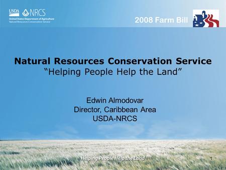 1 Natural Resources Conservation Service Helping People Help the Land Edwin Almodovar Director, Caribbean Area USDA-NRCS.