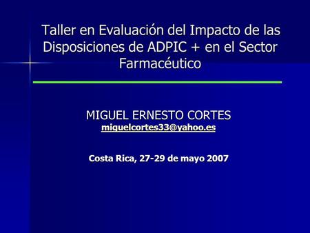 Taller en Evaluación del Impacto de las Disposiciones de ADPIC + en el Sector Farmacéutico Taller en Evaluación del Impacto de las Disposiciones de ADPIC.