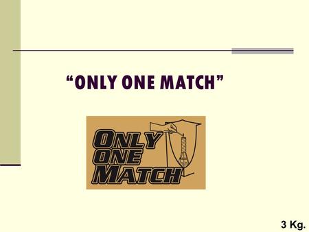 “ONLY ONE MATCH” 3 Kg..