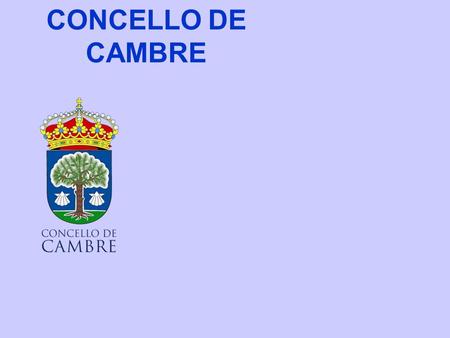 CONCELLO DE CAMBRE. LOCALIZACIÓN O CONCELLO DE CAMBRE ESTÁ LOCALIZADO NO NOROESTA DE A CORUÑA (GALICIA-ESPAÑA)