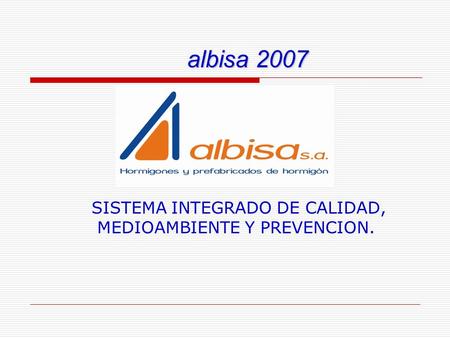 Albisa 2007 SISTEMA INTEGRADO DE CALIDAD, MEDIOAMBIENTE Y PREVENCION.