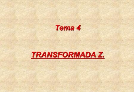 Tema 4 TRANSFORMADA Z..