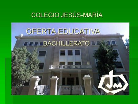 COLEGIO JESÚS-MARÍA OFERTA EDUCATIVA BACHILLERATO.