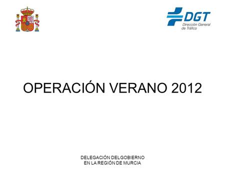 DELEGACIÓN DEL GOBIERNO EN LA REGIÓN DE MURCIA OPERACIÓN VERANO 2012.