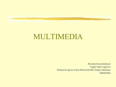 MULTIMEDIA Presentación realizada por: Virgilio Marco Aparicio.