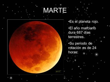 MARTE Es el planeta rojo. El año marciano dura 687 días terrestres.