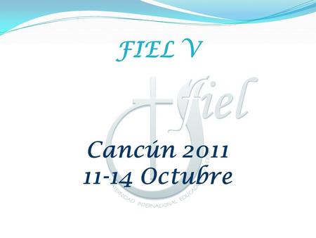 FIEL V Cancún 2011 11-14 Octubre. Info general Costo $300.00 USD por persona Fecha límite de pre- registro: Finales de Abril 2011.