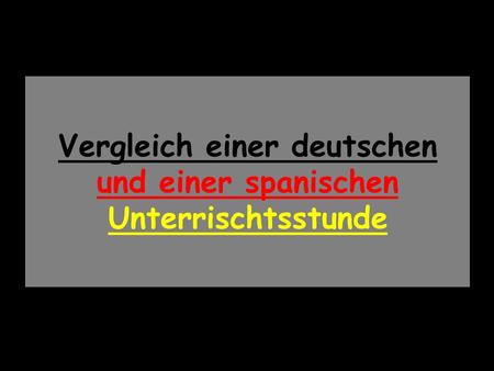 Vergleich einer deutschen und einer spanischen Unterrischtsstunde.