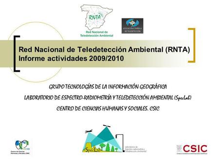 Red Nacional de Teledetección Ambiental (RNTA) Informe actividades 2009/2010 GRUPO TECNOLOGÍAS DE LA INFORMACIÓN GEOGRÁFICA LABORATORIO DE ESPECTRO-RADIOMETRÍA.