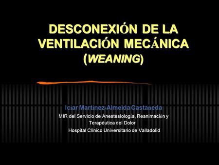 DESCONEXIÓN DE LA VENTILACIÓN MECÁNICA (WEANING)